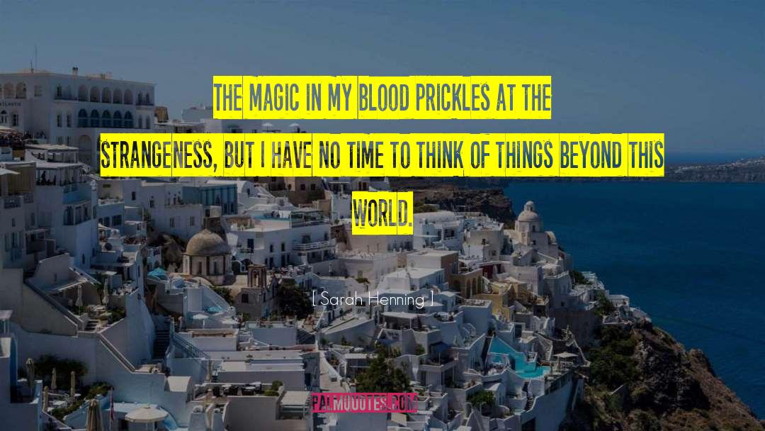 Sarah Henning Quotes: The magic in my blood