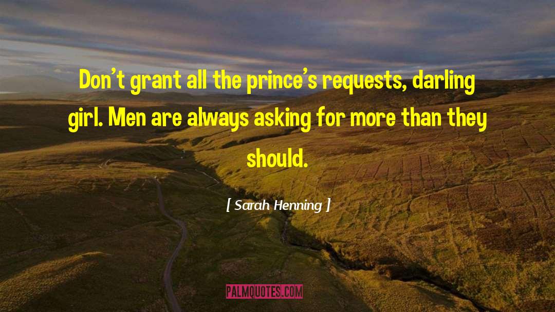 Sarah Henning Quotes: Don't grant all the prince's
