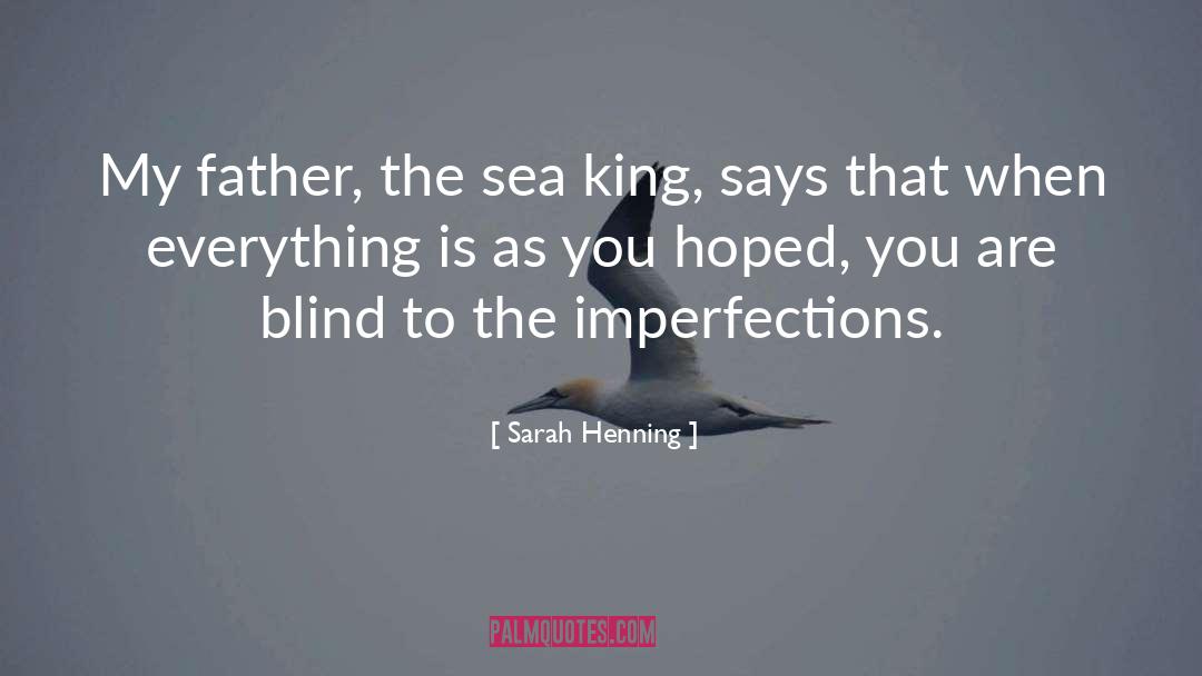 Sarah Henning Quotes: My father, the sea king,