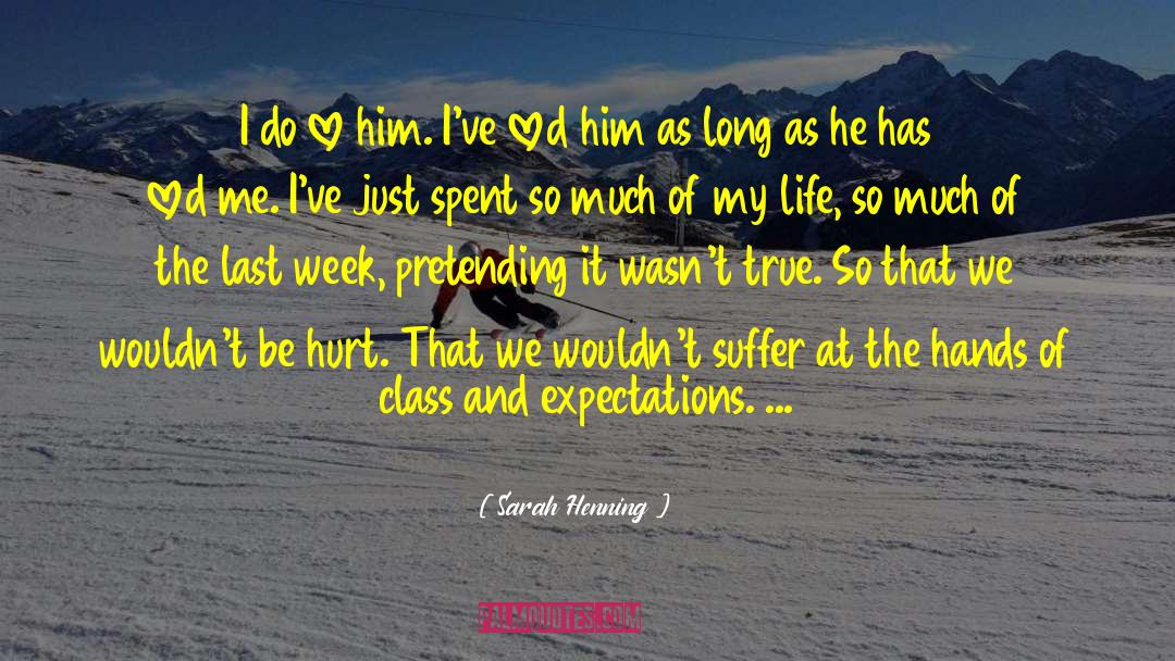 Sarah Henning Quotes: I do love him. I've