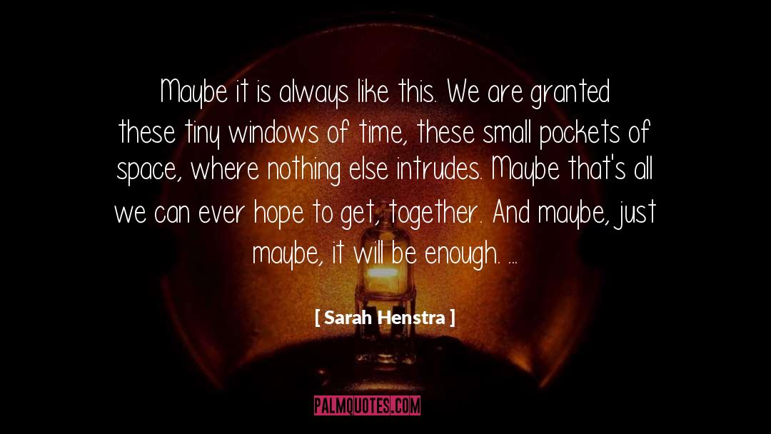 Sarah Henstra Quotes: Maybe it is always like