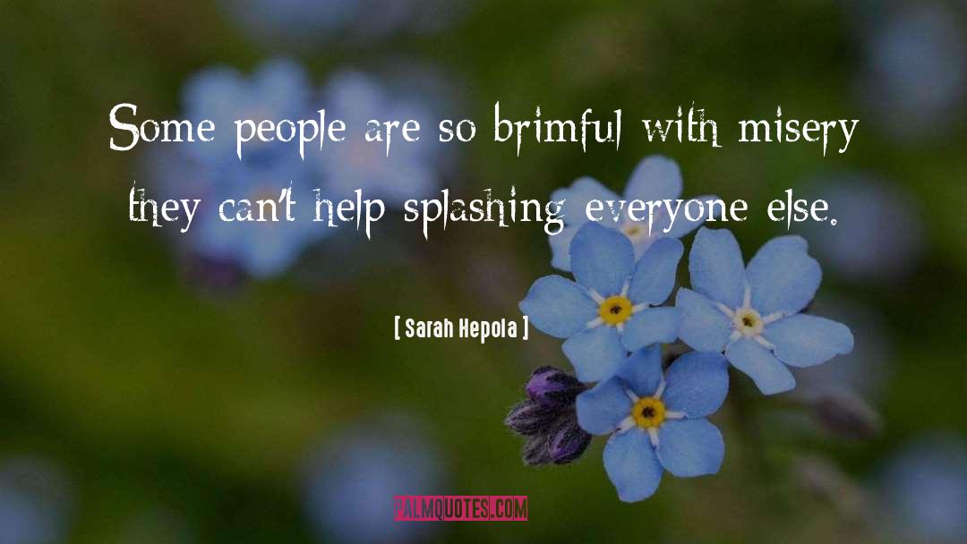 Sarah Hepola Quotes: Some people are so brimful