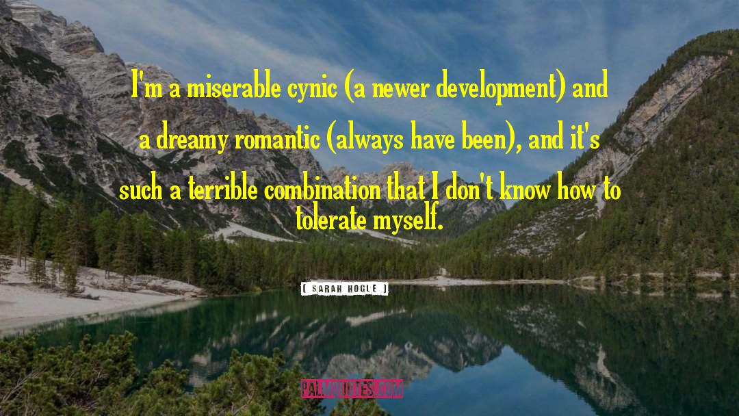 Sarah Hogle Quotes: I'm a miserable cynic (a