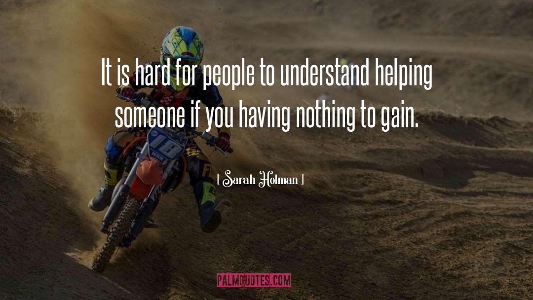 Sarah Holman Quotes: It is hard for people