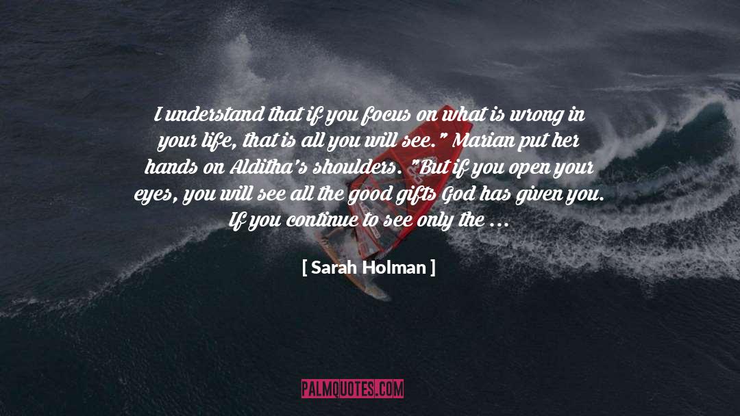 Sarah Holman Quotes: I understand that if you