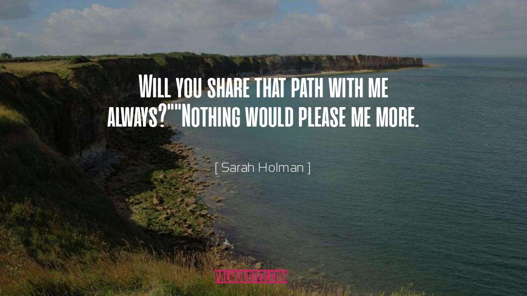 Sarah Holman Quotes: Will you share that path