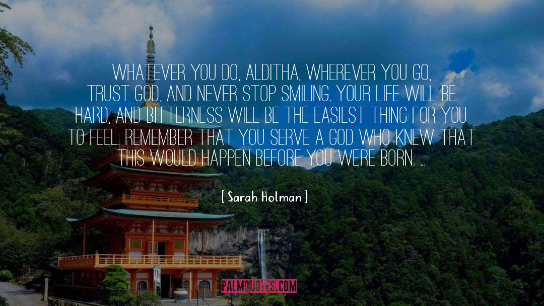 Sarah Holman Quotes: Whatever you do, Alditha, wherever