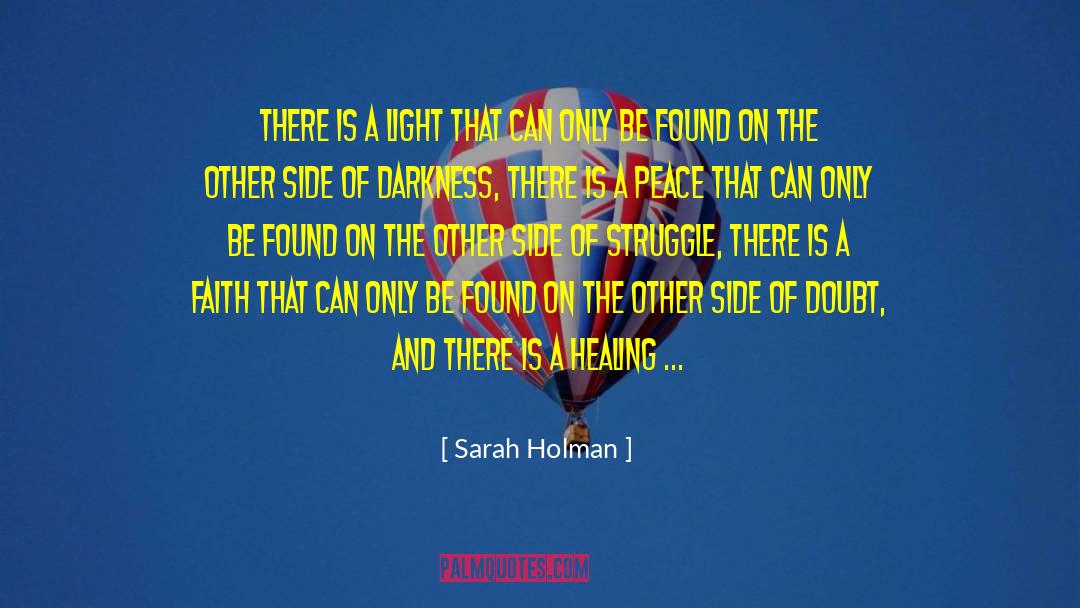 Sarah Holman Quotes: There is a light that