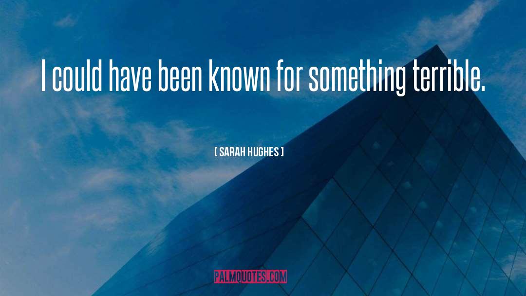 Sarah Hughes Quotes: I could have been known