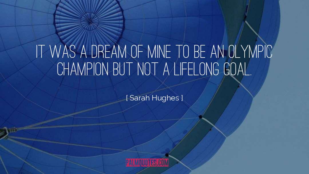 Sarah Hughes Quotes: It was a dream of