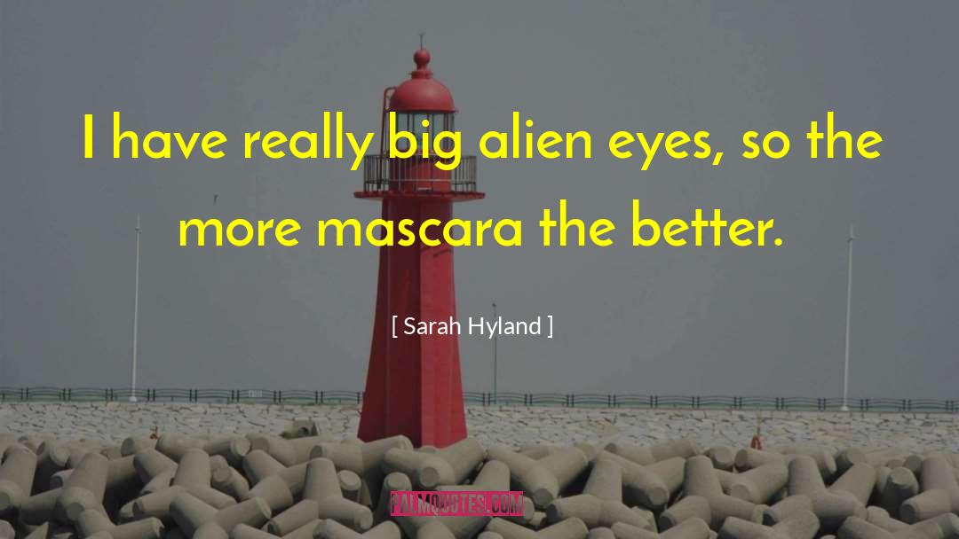 Sarah Hyland Quotes: I have really big alien