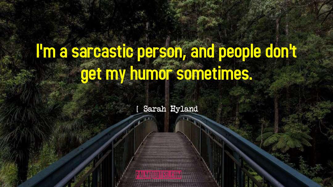 Sarah Hyland Quotes: I'm a sarcastic person, and
