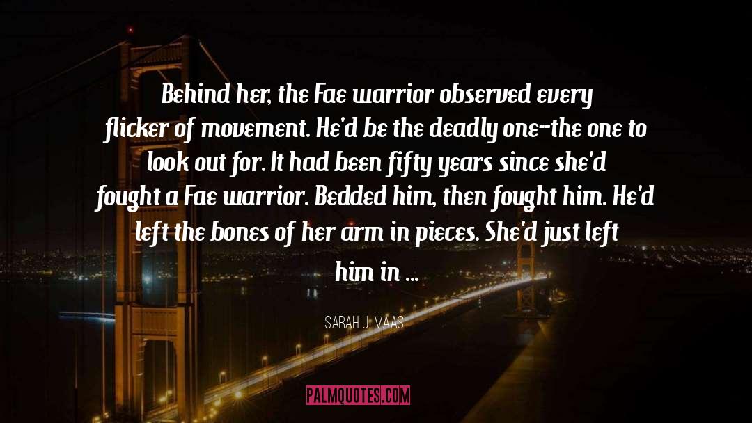 Sarah J. Maas Quotes: Behind her, the Fae warrior