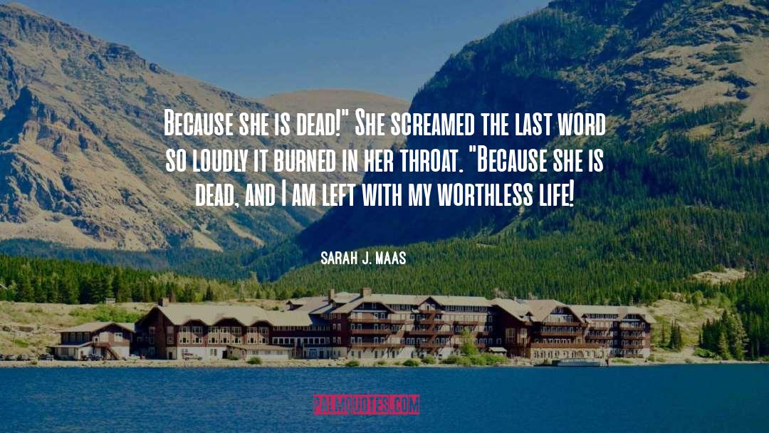 Sarah J. Maas Quotes: Because she is dead!