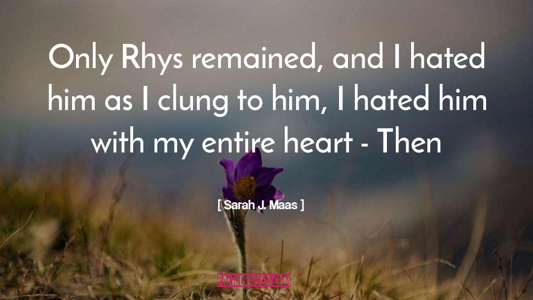 Sarah J. Maas Quotes: Only Rhys remained, and I