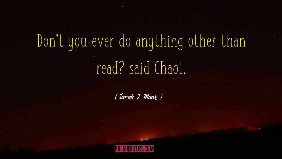 Sarah J. Maas Quotes: Don't you ever do anything
