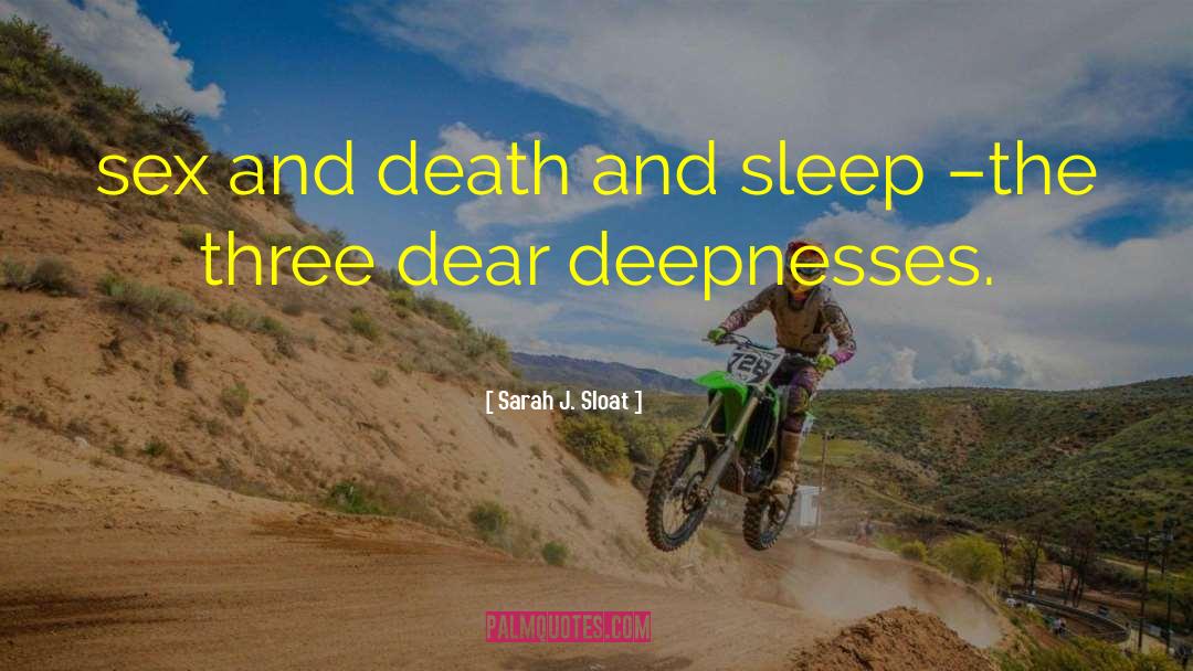 Sarah J. Sloat Quotes: sex and death and sleep