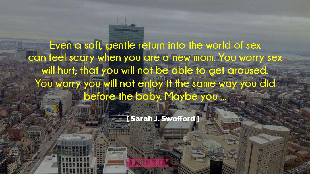 Sarah J. Swofford Quotes: Even a soft, gentle return