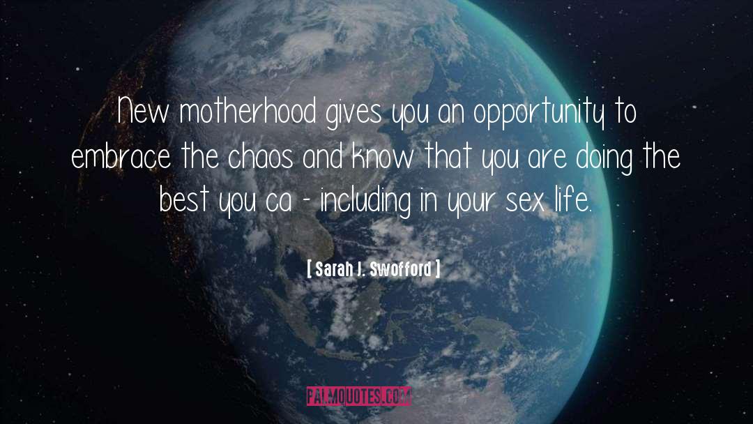 Sarah J. Swofford Quotes: New motherhood gives you an