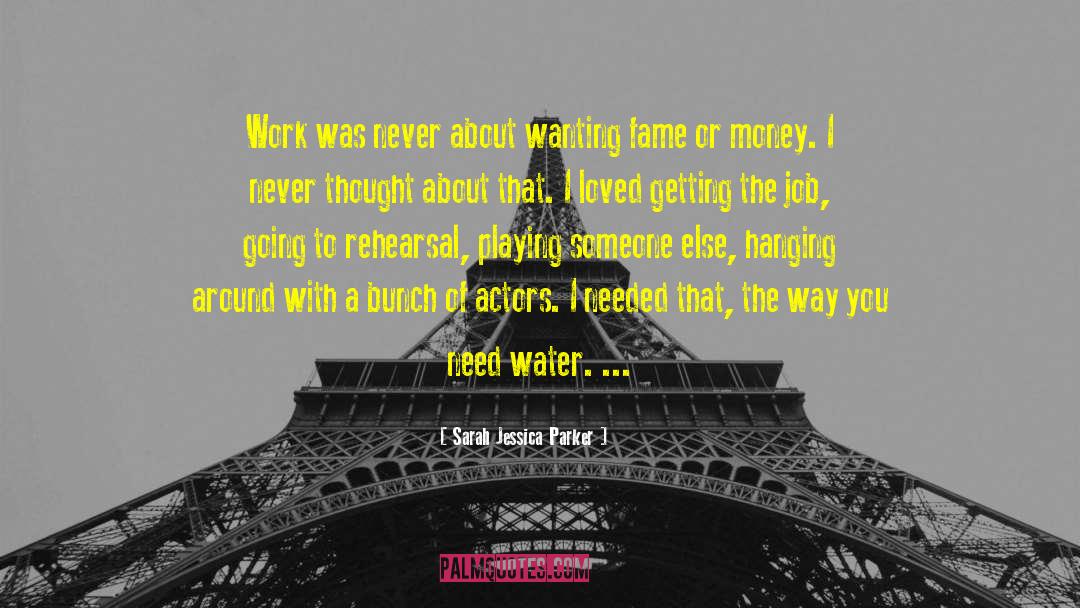 Sarah Jessica Parker Quotes: Work was never about wanting