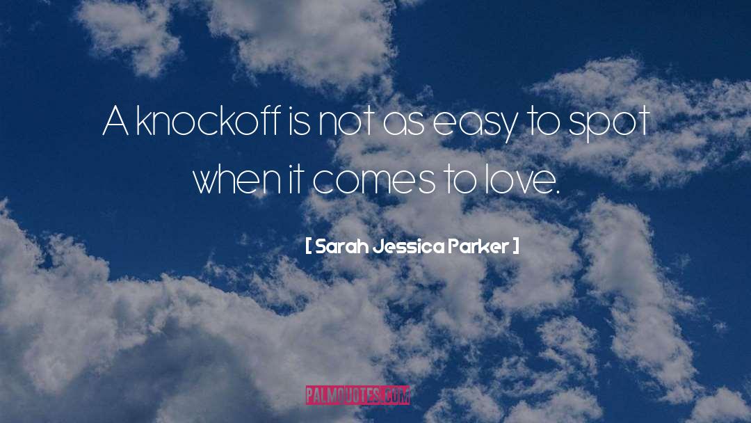 Sarah Jessica Parker Quotes: A knockoff is not as