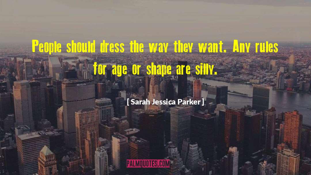Sarah Jessica Parker Quotes: People should dress the way