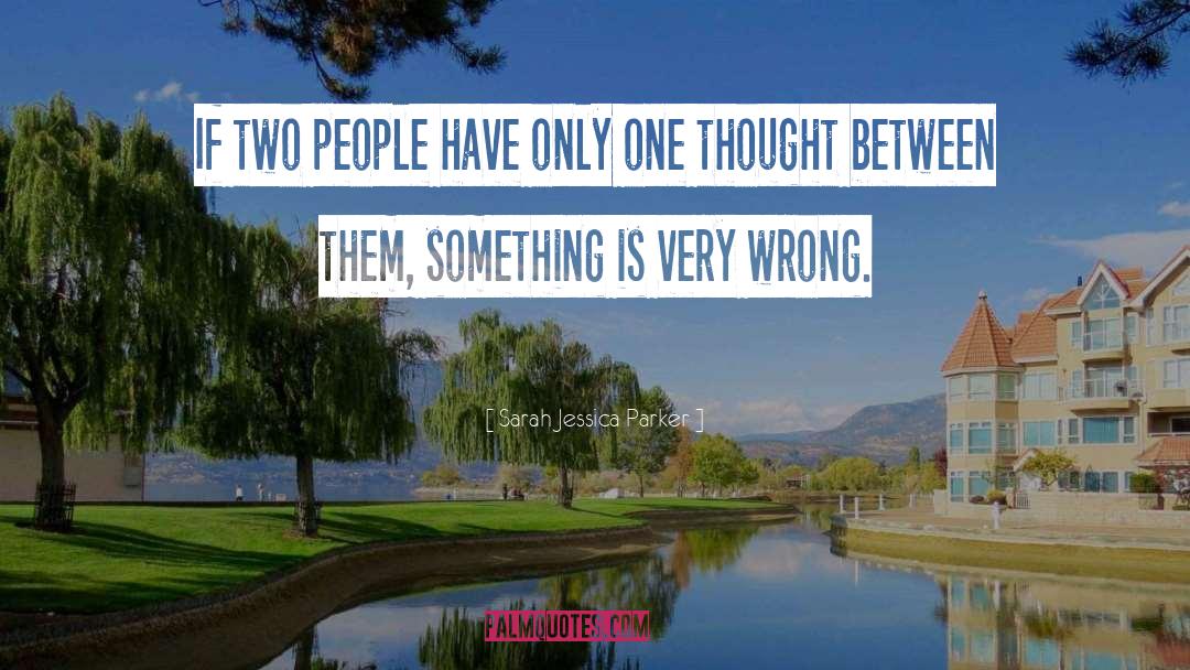 Sarah Jessica Parker Quotes: If two people have only