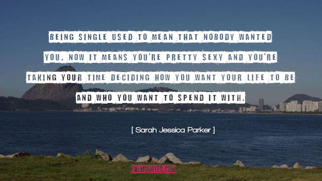 Sarah Jessica Parker Quotes: Being single used to mean