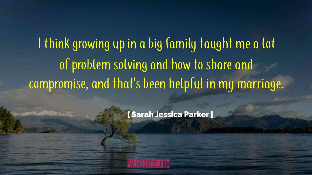 Sarah Jessica Parker Quotes: I think growing up in