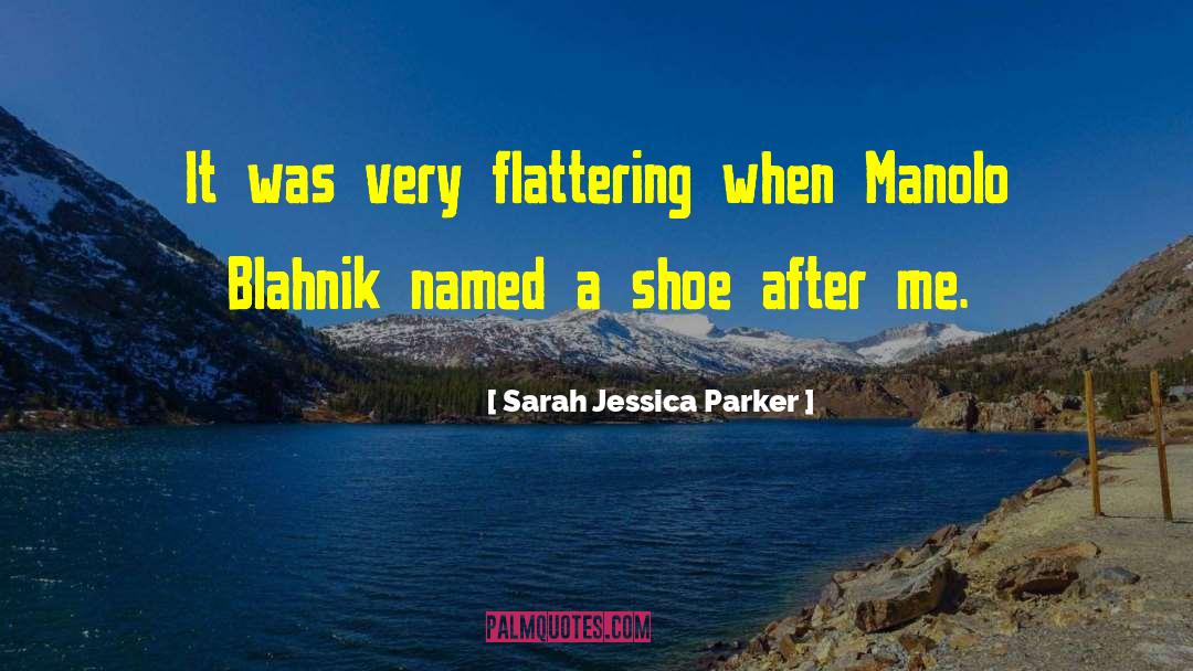 Sarah Jessica Parker Quotes: It was very flattering when