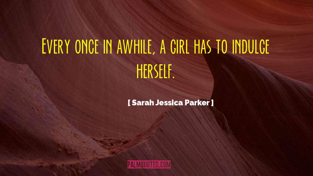 Sarah Jessica Parker Quotes: Every once in awhile, a