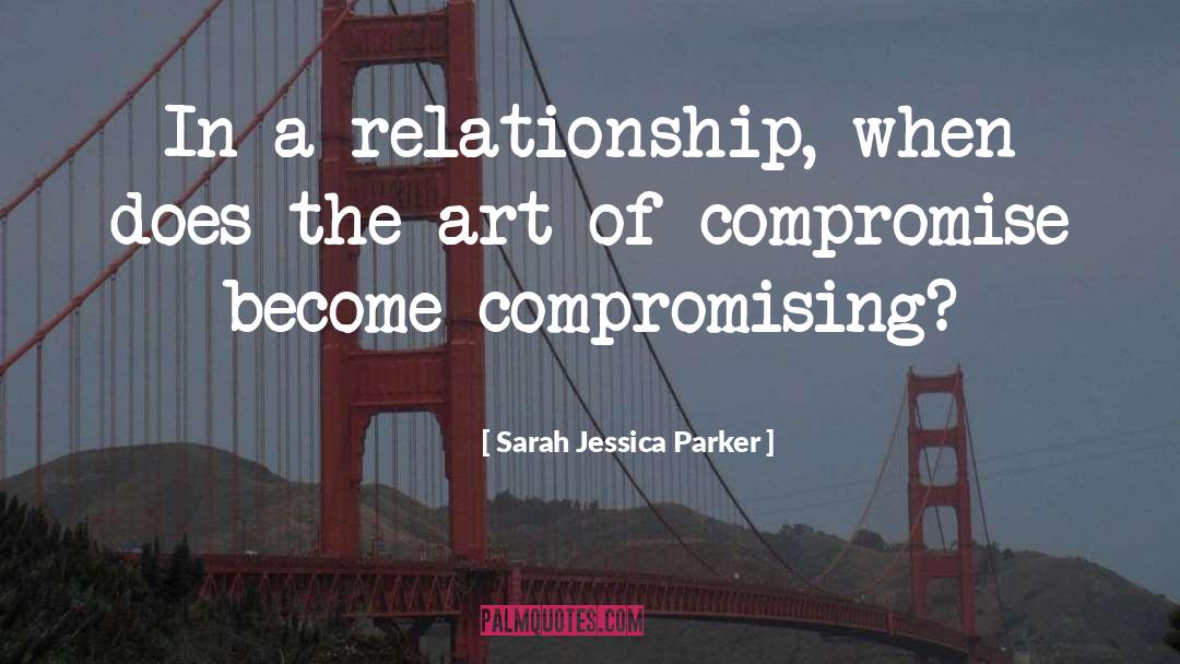 Sarah Jessica Parker Quotes: In a relationship, when does