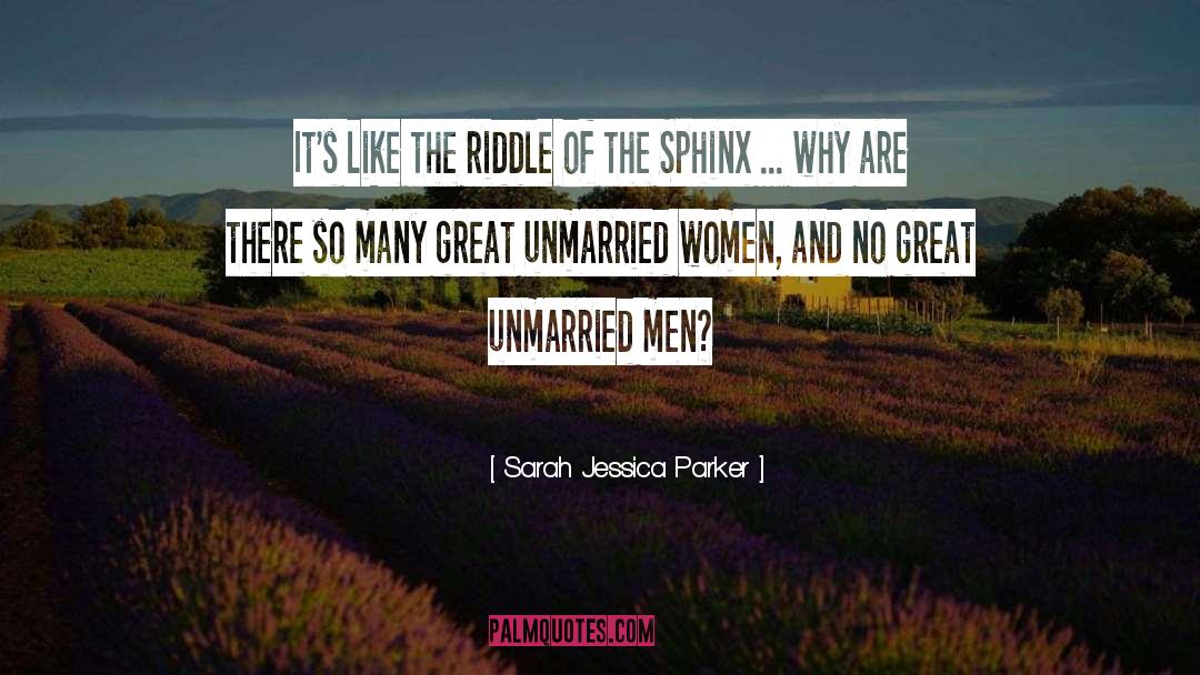 Sarah Jessica Parker Quotes: It's like the riddle of