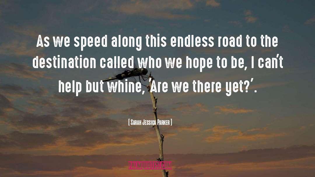 Sarah Jessica Parker Quotes: As we speed along this