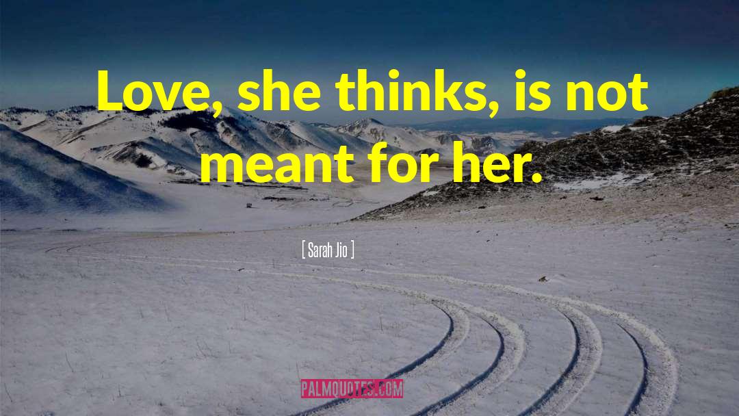 Sarah Jio Quotes: Love, she thinks, is not