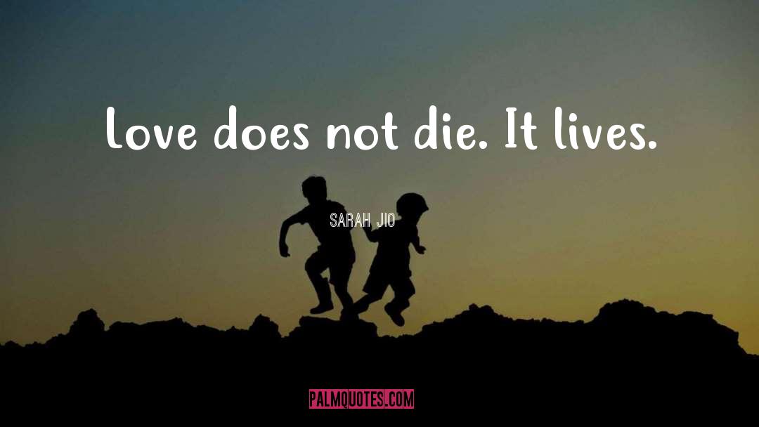 Sarah Jio Quotes: Love does not die. It
