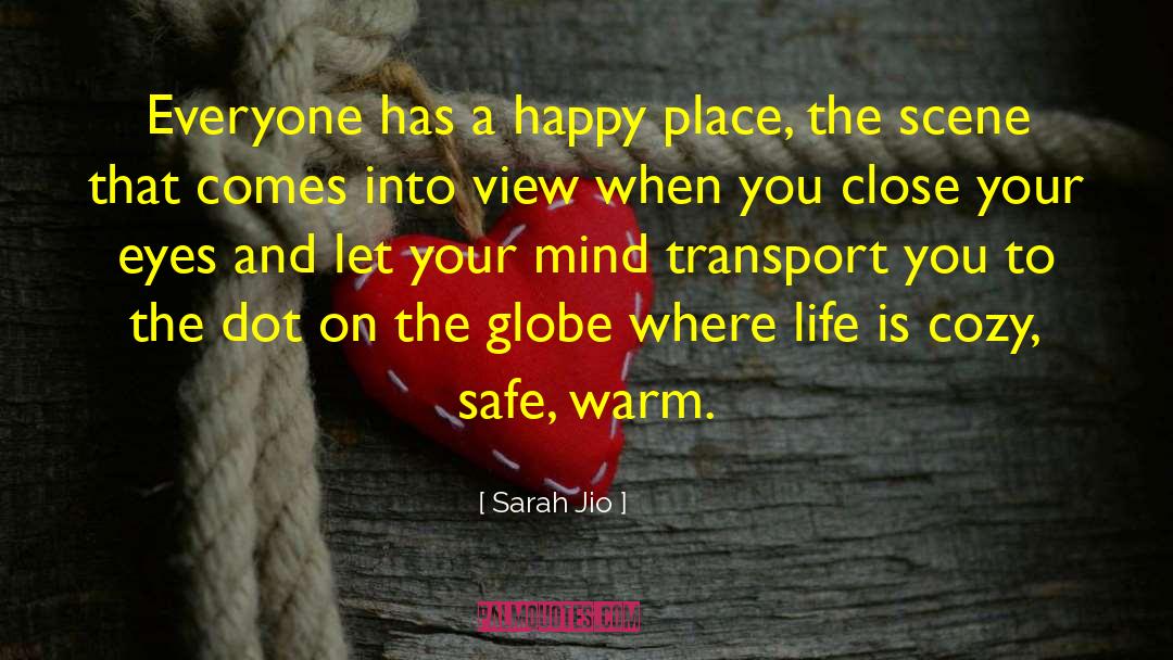 Sarah Jio Quotes: Everyone has a happy place,