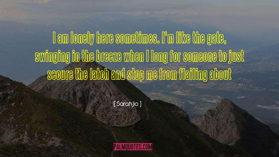 Sarah Jio Quotes: I am lonely here sometimes.