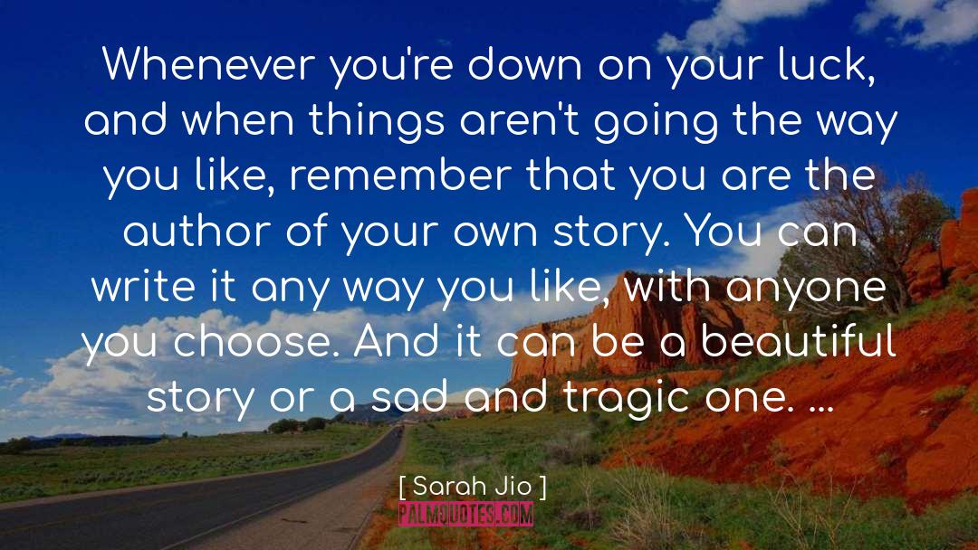 Sarah Jio Quotes: Whenever you're down on your