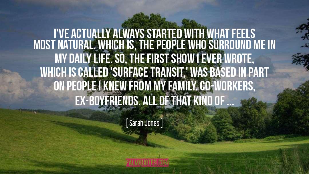 Sarah Jones Quotes: I've actually always started with