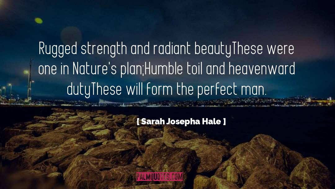 Sarah Josepha Hale Quotes: Rugged strength and radiant beauty<br>These