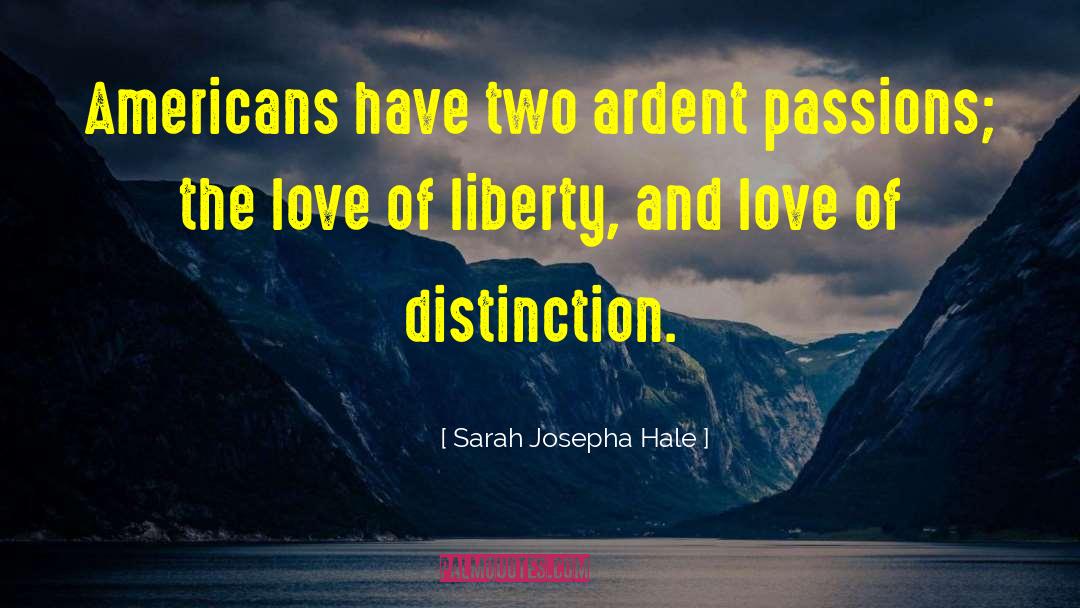 Sarah Josepha Hale Quotes: Americans have two ardent passions;