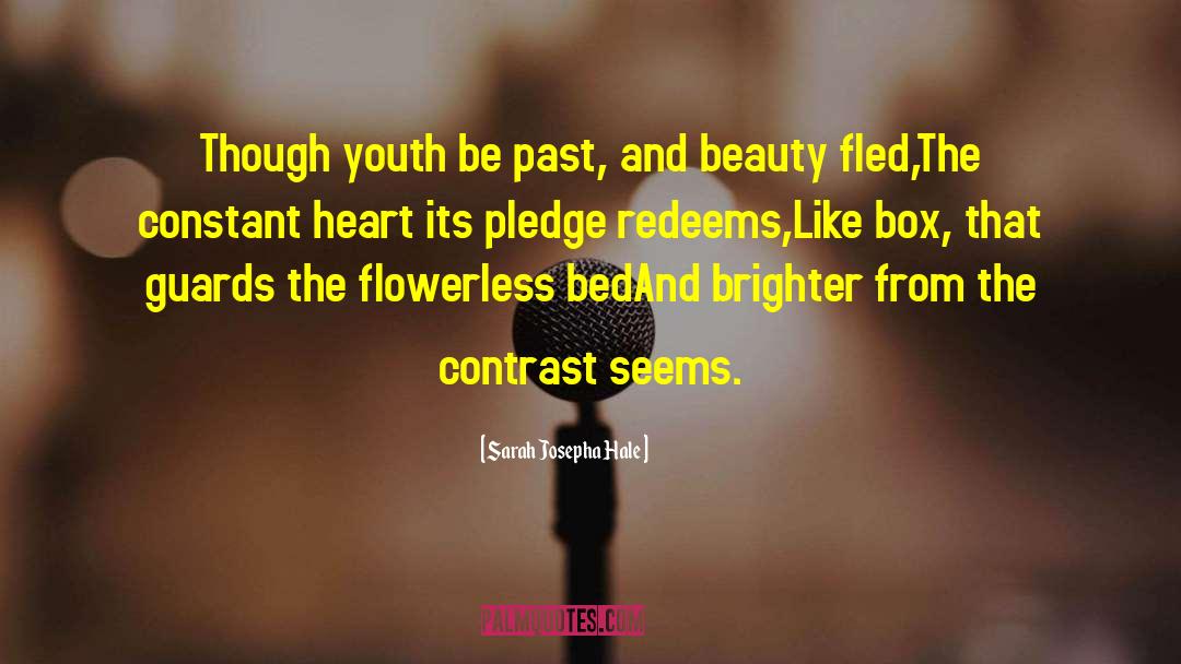 Sarah Josepha Hale Quotes: Though youth be past, and