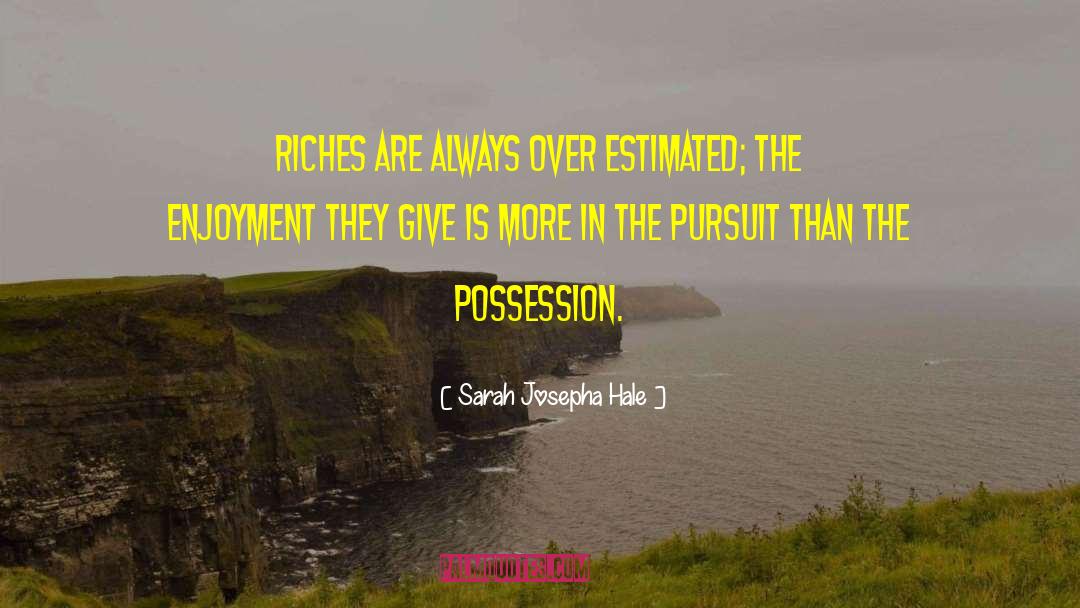 Sarah Josepha Hale Quotes: Riches are always over estimated;