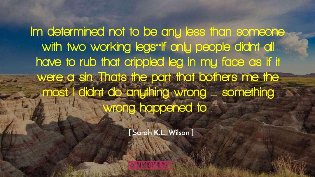 Sarah K.L. Wilson Quotes: I'm determined not to be