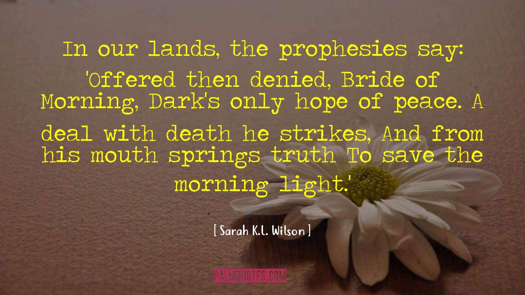 Sarah K.L. Wilson Quotes: In our lands, the prophesies