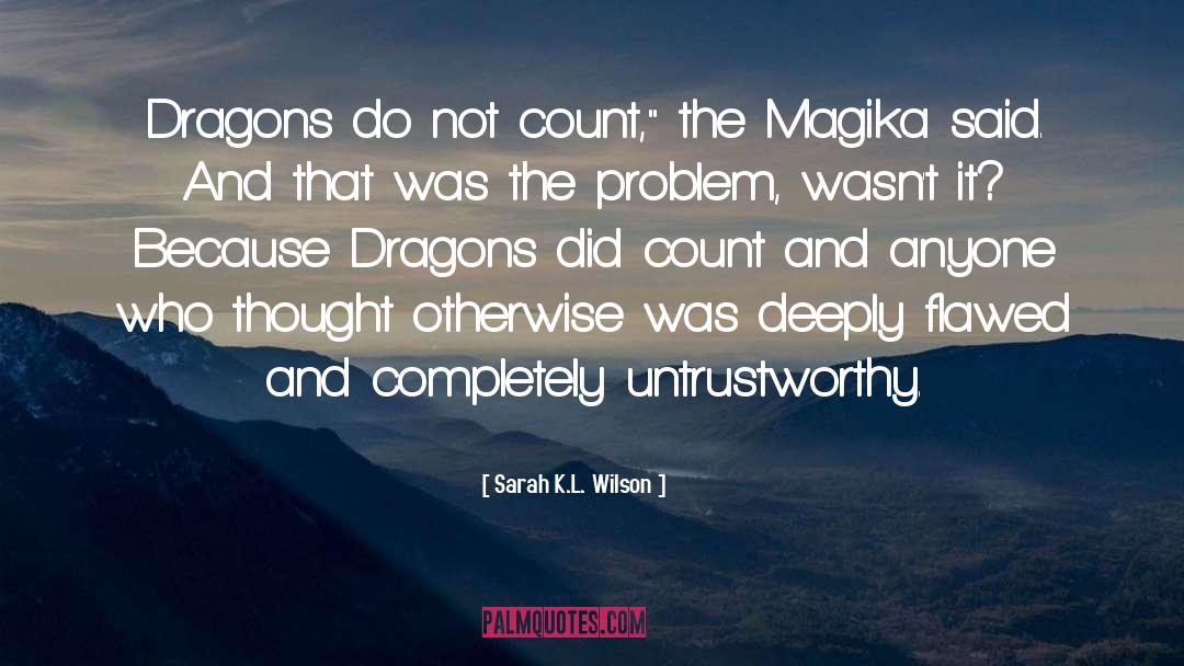 Sarah K.L. Wilson Quotes: Dragons do not count,