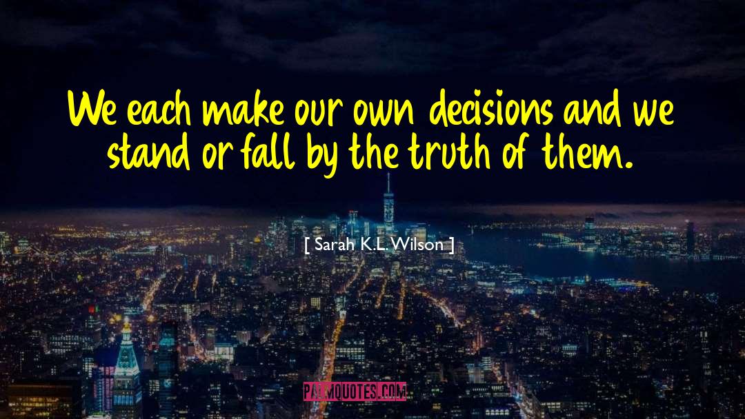 Sarah K.L. Wilson Quotes: We each make our own