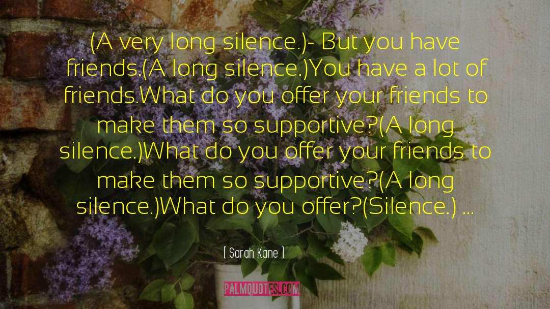 Sarah Kane Quotes: (A very long silence.)<br>- But