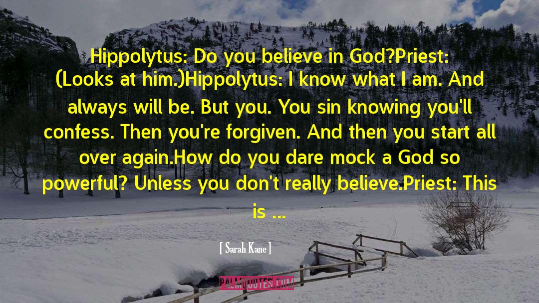 Sarah Kane Quotes: Hippolytus: Do you believe in